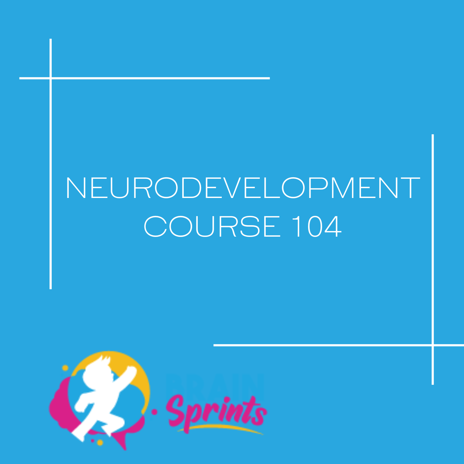 Neurodevelopment Training NeuroDevelopment Course 104 – Brain Sprints